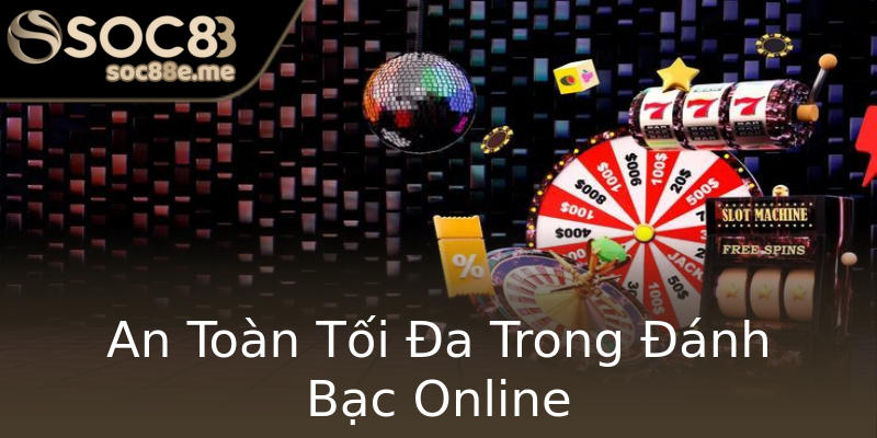 An Toàn Tối Đa Trong Đánh Bạc Online An Toàn Tối Đa Trong Đánh Bạc Online