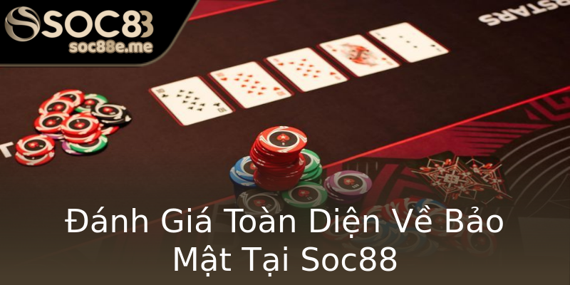 Đánh Giá Toàn Diện Về Bảo Mật Tại Soc88 Đánh Giá Toàn Diện Về Bảo Mật Tại Soc88