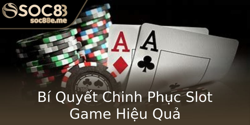 Bí Quyết Chinh Phục Slot Game Hiệu Quả Bí Quyết Chinh Phục Slot Game Hiệu Quả