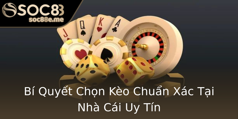 Bí Quyết Chọn Kèo Chuẩn Xác Tại Nhà Cái Uy Tín Bí Quyết Chọn Kèo Chuẩn Xác Tại Nhà Cái Uy Tín