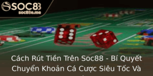 Cach Rut Tien Tren Soc88 Bi Quyet Chuyen Khoan Ca Cuoc Sieu Toc Va An Toan