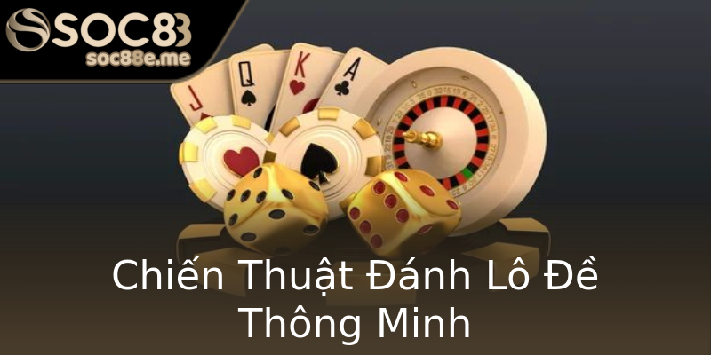 Chiến Thuật Đánh Lô Đề Thông Minh Chiến Thuật Đánh Lô Đề Thông Minh