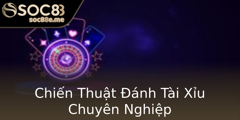 Chiến Thuật Đánh Tài Xỉu Chuyên Nghiệp Chiến Thuật Đánh Tài Xỉu Chuyên Nghiệp