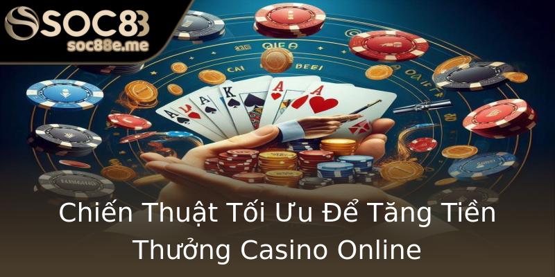Chiến Thuật Tối Ưu Để Tăng Tiền Thưởng Casino Online Chiến Thuật Tối Ưu Để Tăng Tiền Thưởng Casino Online