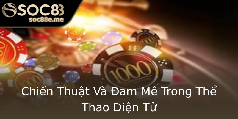 Chiến Thuật Và Đam Mê Trong Thể Thao Điện Tử Chiến Thuật Và Đam Mê Trong Thể Thao Điện Tử