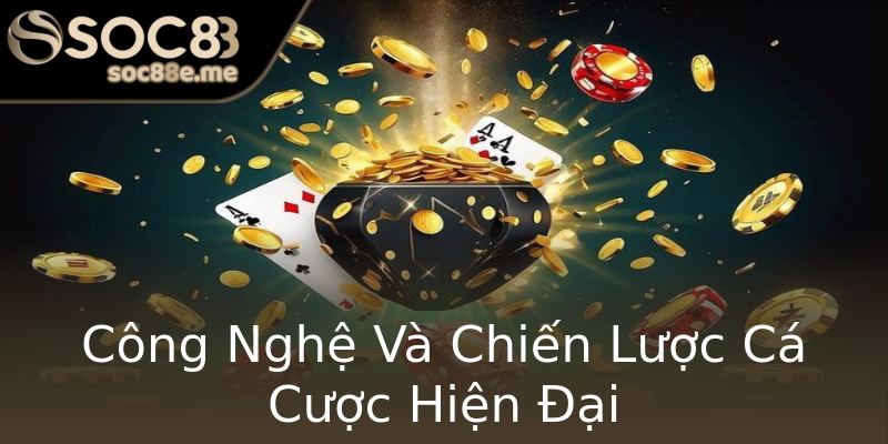 Công Nghệ Và Chiến Lược Cá Cược Hiện Đại Công Nghệ Và Chiến Lược Cá Cược Hiện Đại