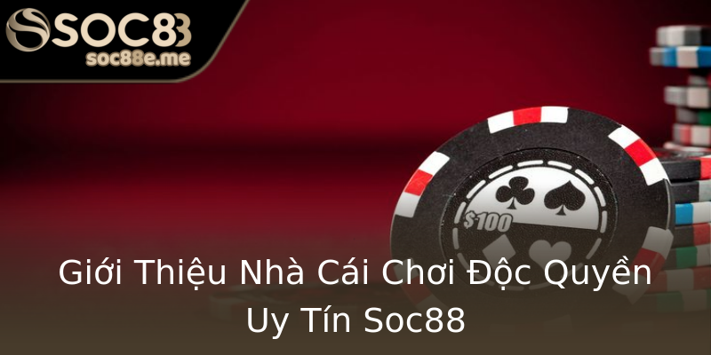 Giới Thiệu Nhà Cái Chơi Độc Quyền Uy Tín Soc88 Giới Thiệu Nhà Cái Chơi Độc Quyền Uy Tín Soc88