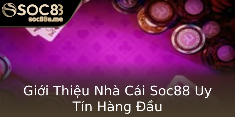 Giới Thiệu Nhà Cái Soc88 Uy Tín Hàng Đầu Giới Thiệu Nhà Cái Soc88 Uy Tín Hàng Đầu