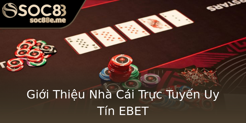 Giới Thiệu Nhà Cái Trực Tuyến Uy Tín EBET Giới Thiệu Nhà Cái Trực Tuyến Uy Tín EBET