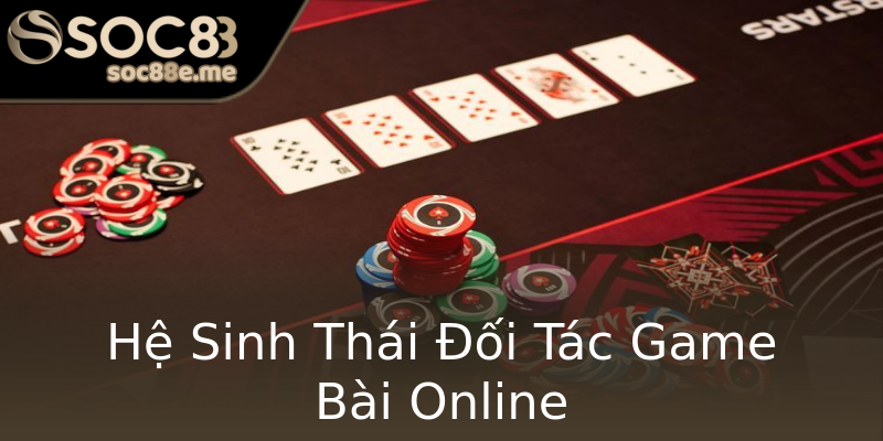 Hệ Sinh Thái Đối Tác Game Bài Online Hệ Sinh Thái Đối Tác Game Bài Online
