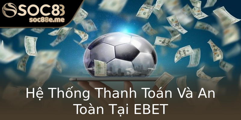 Hệ Thống Thanh Toán Và An Toàn Tại EBET Hệ Thống Thanh Toán Và An Toàn Tại EBET