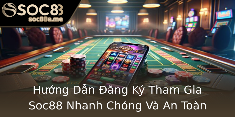 Hướng Dẫn Đăng Ký Tham Gia Soc88 Nhanh Chóng Và An Toàn Hướng Dẫn Đăng Ký Tham Gia Soc88 Nhanh Chóng Và An Toàn