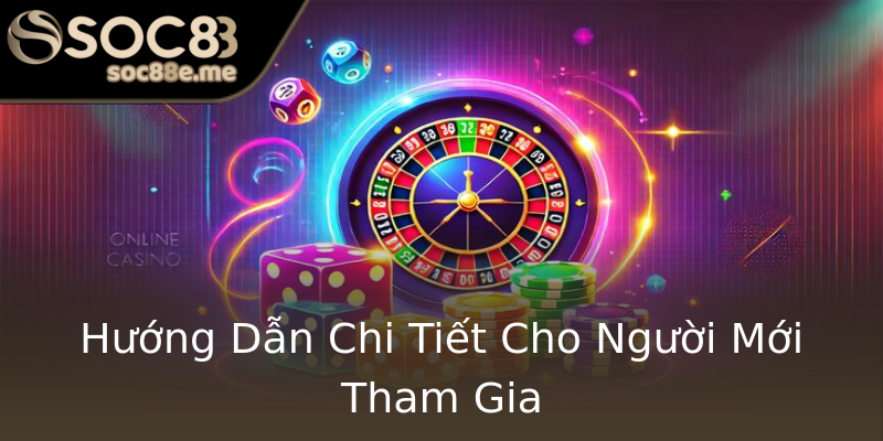 Hướng Dẫn Chi Tiết Cho Người Mới Tham Gia Hướng Dẫn Chi Tiết Cho Người Mới Tham Gia
