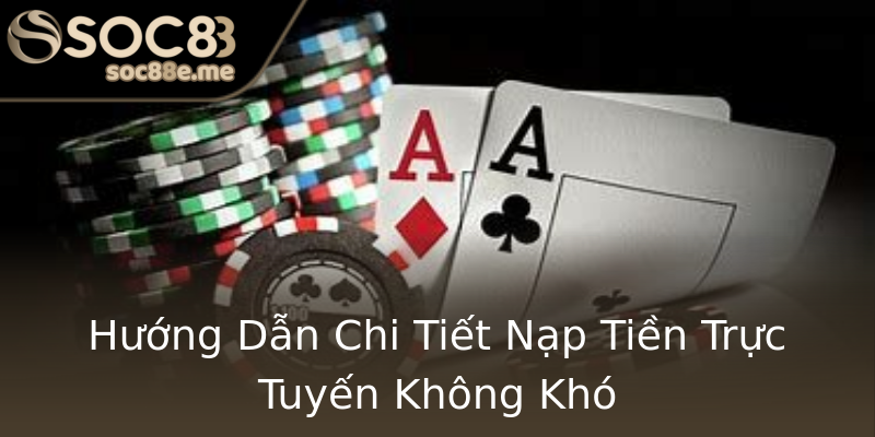Hướng Dẫn Chi Tiết Nạp Tiền Trực Tuyến Không Khó Hướng Dẫn Chi Tiết Nạp Tiền Trực Tuyến Không Khó
