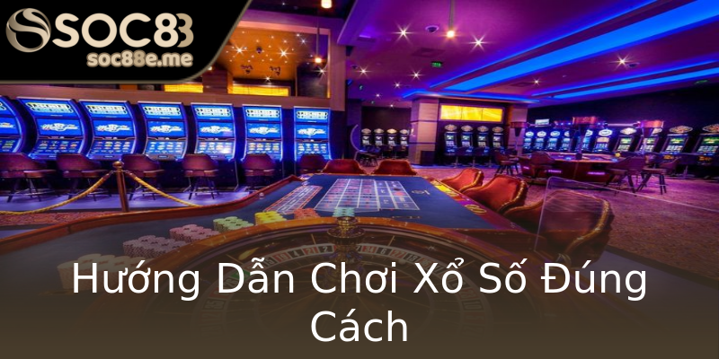 Hướng Dẫn Chơi Xổ Số Đúng Cách Hướng Dẫn Chơi Xổ Số Đúng Cách