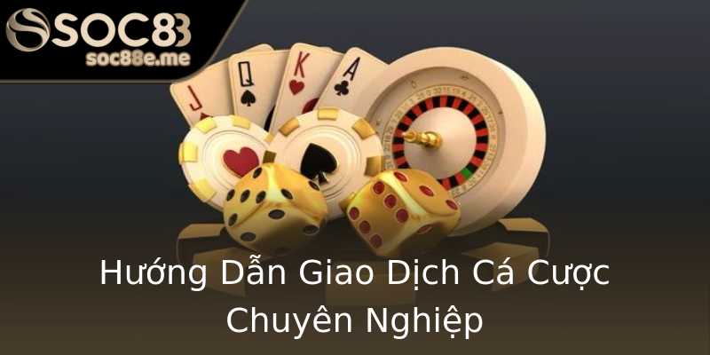 Hướng Dẫn Giao Dịch Cá Cược Chuyên Nghiệp Hướng Dẫn Giao Dịch Cá Cược Chuyên Nghiệp
