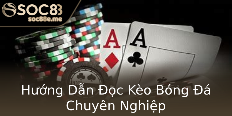 Hướng Dẫn Đọc Kèo Bóng Đá Chuyên Nghiệp Hướng Dẫn Đọc Kèo Bóng Đá Chuyên Nghiệp