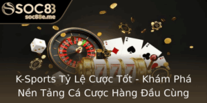 K Sports Ty Le Cuoc Tot Kham Pha Nen Tang Ca Cuoc Hang Au Cung Soc88