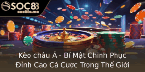 Keo Chau A Bi Mat Chinh Phuc Inh Cao Ca Cuoc Trong The Gioi Soc88 1