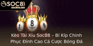 Keo Tai Xiu Soc88 Bi Kip Chinh Phuc Inh Cao Ca Cuoc Bong A
