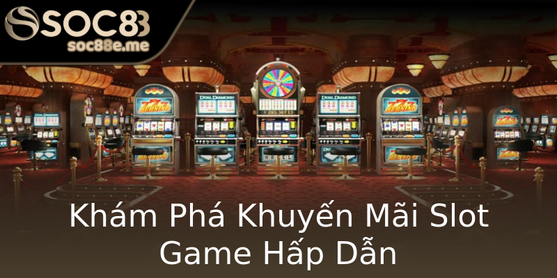 Khám Phá Khuyến Mãi Slot Game Hấp Dẫn Khám Phá Khuyến Mãi Slot Game Hấp Dẫn
