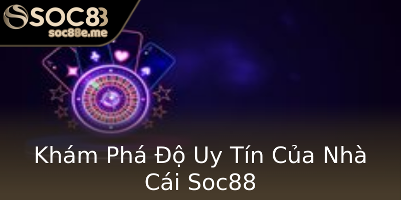 Khám Phá Độ Uy Tín Của Nhà Cái Soc88 Khám Phá Độ Uy Tín Của Nhà Cái Soc88