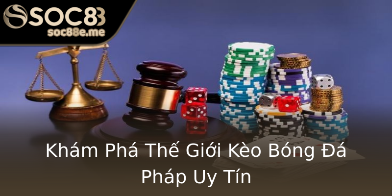 Khám Phá Thế Giới Kèo Bóng Đá Pháp Uy Tín Khám Phá Thế Giới Kèo Bóng Đá Pháp Uy Tín