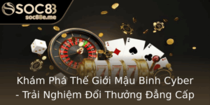 Kham Pha The Gioi Mau Binh Cyber Trai Nghiem Oi Thuong Ang Cap Tai Soc88