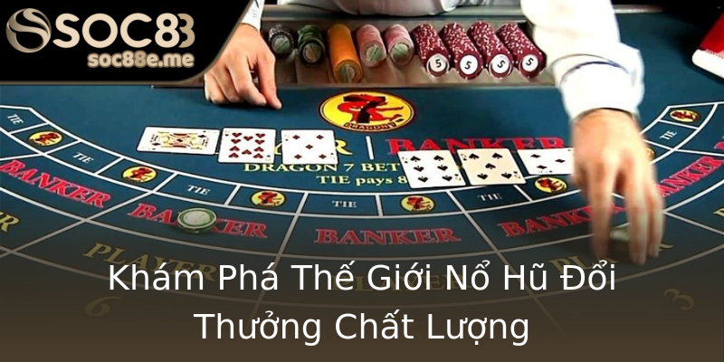 Khám Phá Thế Giới Nổ Hũ Đổi Thưởng Chất Lượng Khám Phá Thế Giới Nổ Hũ Đổi Thưởng Chất Lượng