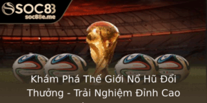 Kham Pha The Gioi No Hu Oi Thuong Trai Nghiem Inh Cao Cung Soc88