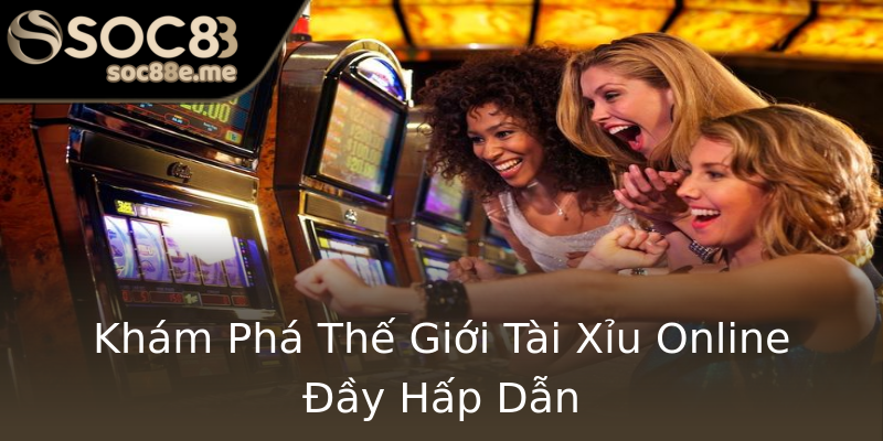 Khám Phá Thế Giới Tài Xỉu Online Đầy Hấp Dẫn Khám Phá Thế Giới Tài Xỉu Online Đầy Hấp Dẫn