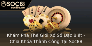 Kham Pha The Gioi Xo So Ac Biet Chia Khoa Thanh Cong Tai Soc88
