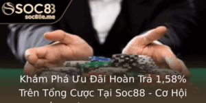 Kham Pha Uu Ai Hoan Tra 158 Tren Tong Cuoc Tai Soc88 Co Hoi Thang Lon Trong Nam 2025