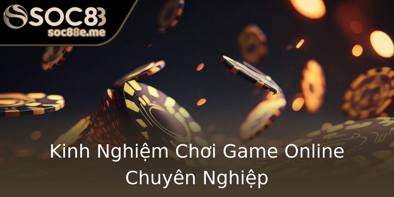 Kinh Nghiệm Chơi Game Online Chuyên Nghiệp Kinh Nghiệm Chơi Game Online Chuyên Nghiệp