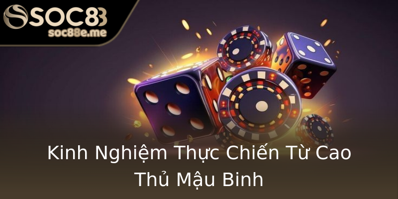 Kinh Nghiệm Thực Chiến Từ Cao Thủ Mậu Binh Kinh Nghiệm Thực Chiến Từ Cao Thủ Mậu Binh