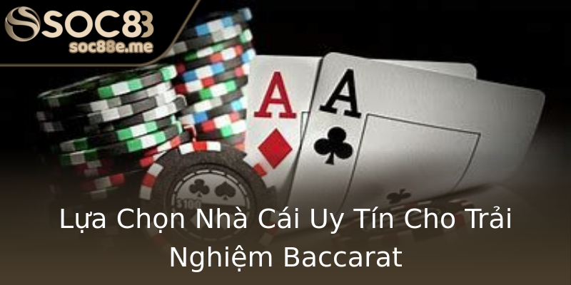 Lựa Chọn Nhà Cái Uy Tín Cho Trải Nghiệm Baccarat Lựa Chọn Nhà Cái Uy Tín Cho Trải Nghiệm Baccarat