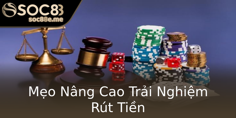 Mẹo Nâng Cao Trải Nghiệm Rút Tiền Mẹo Nâng Cao Trải Nghiệm Rút Tiền
