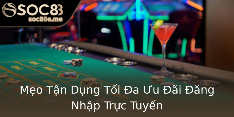 Mẹo Tận Dụng Tối Đa Ưu Đãi Đăng Nhập Trực Tuyến Mẹo Tận Dụng Tối Đa Ưu Đãi Đăng Nhập Trực Tuyến