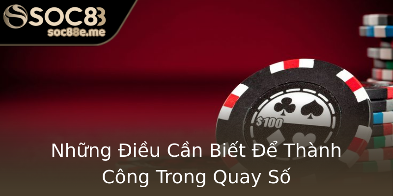Những Điều Cần Biết Để Thành Công Trong Quay Số Những Điều Cần Biết Để Thành Công Trong Quay Số