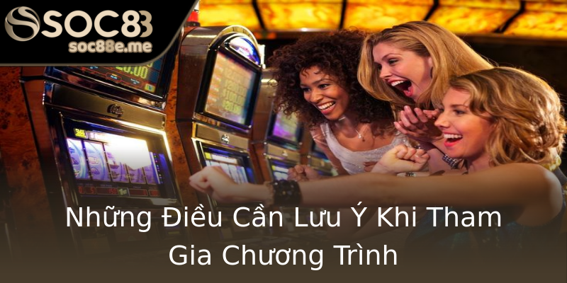 Những Điều Cần Lưu Ý Khi Tham Gia Chương Trình Những Điều Cần Lưu Ý Khi Tham Gia Chương Trình