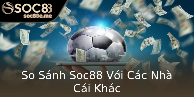 So Sánh Soc88 Với Các Nhà Cái Khác So Sánh Soc88 Với Các Nhà Cái Khác