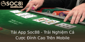 Tai App Soc88 Trai Nghiem Ca Cuoc Inh Cao Tren Mobile