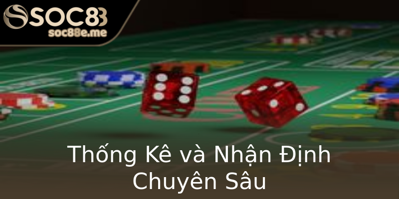 Thống Kê và Nhận Định Chuyên Sâu Thống Kê và Nhận Định Chuyên Sâu