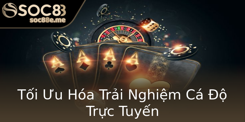 Tối Ưu Hóa Trải Nghiệm Cá Độ Trực Tuyến Tối Ưu Hóa Trải Nghiệm Cá Độ Trực Tuyến