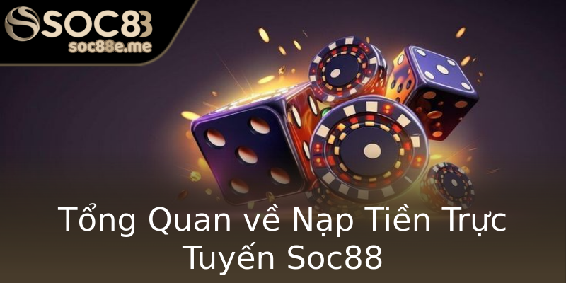 Tổng Quan về Nạp Tiền Trực Tuyến Soc88 Tổng Quan về Nạp Tiền Trực Tuyến Soc88