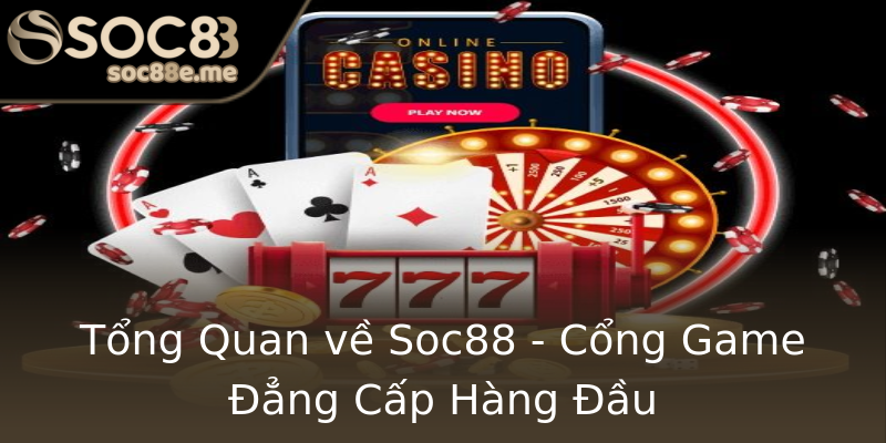 Tổng Quan về Soc88 - Cổng Game Đẳng Cấp Hàng Đầu Tổng Quan về Soc88 - Cổng Game Đẳng Cấp Hàng Đầu
