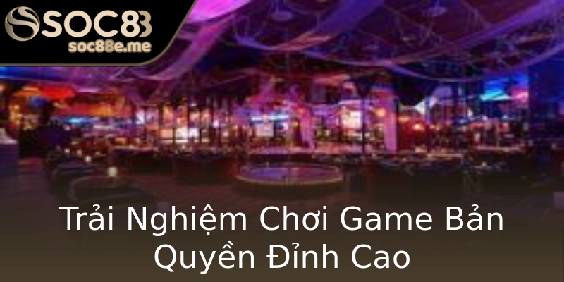Trải Nghiệm Chơi Game Bản Quyền Đỉnh Cao Trải Nghiệm Chơi Game Bản Quyền Đỉnh Cao