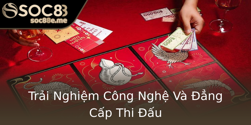 Trải Nghiệm Công Nghệ Và Đẳng Cấp Thi Đấu Trải Nghiệm Công Nghệ Và Đẳng Cấp Thi Đấu