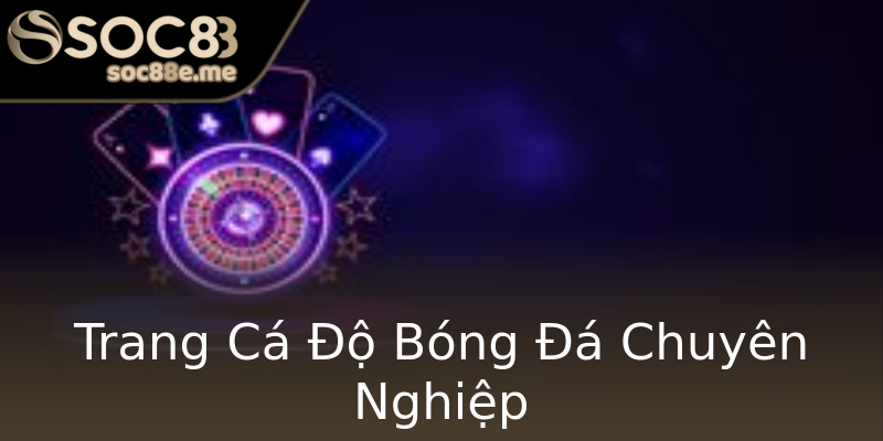 Trang Cá Độ Bóng Đá Chuyên Nghiệp Trang Cá Độ Bóng Đá Chuyên Nghiệp